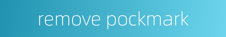 remove pockmark的同义词