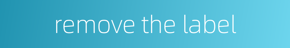 remove the label的同义词