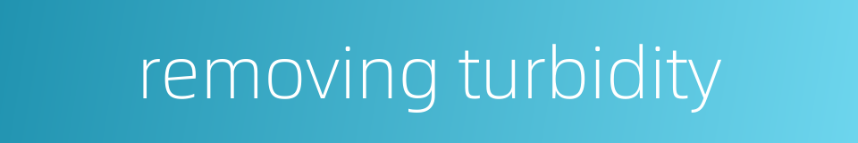 removing turbidity的同义词