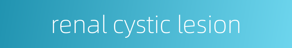 renal cystic lesion的同义词