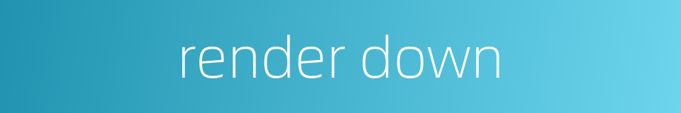 render down的同义词