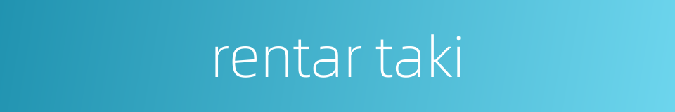 rentar taki的同义词