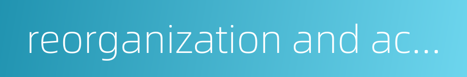 reorganization and acquisition的同义词