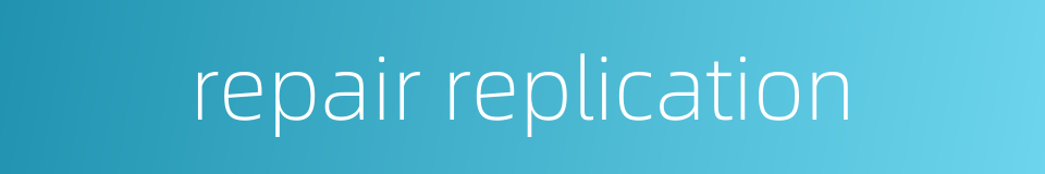 repair replication的同义词