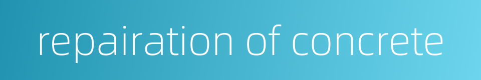 repairation of concrete的同义词