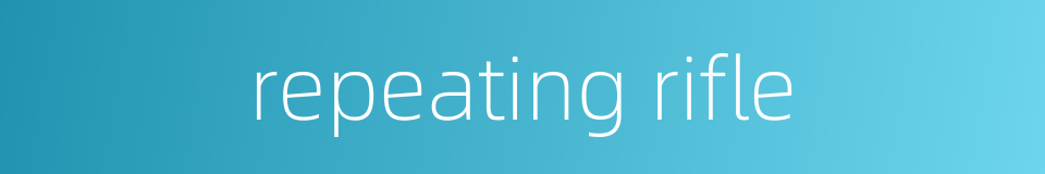 repeating rifle的同义词