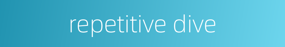 repetitive dive的同义词
