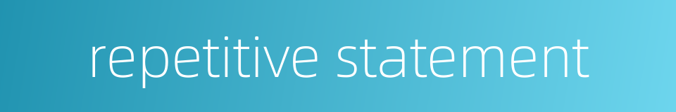 repetitive statement的同义词