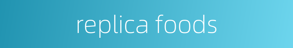 replica foods的同义词
