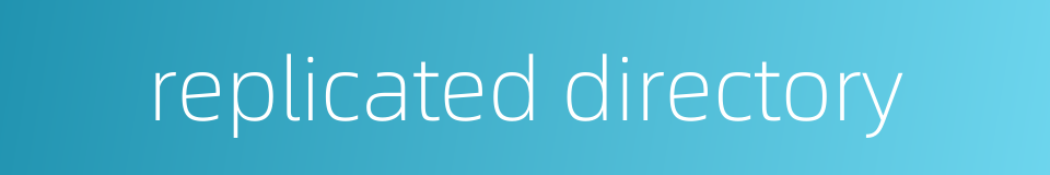 replicated directory的同义词