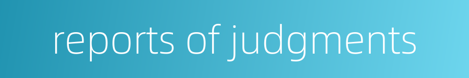 reports of judgments的同义词