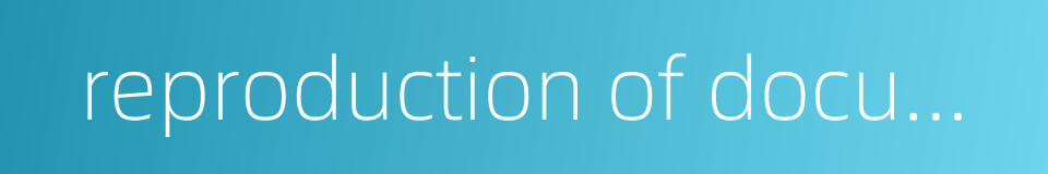 reproduction of documents的同义词