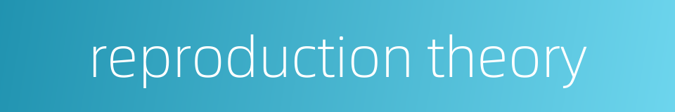 reproduction theory的同义词
