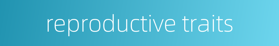 reproductive traits的同义词