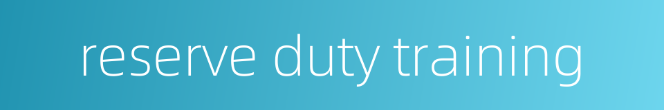 reserve duty training的同义词