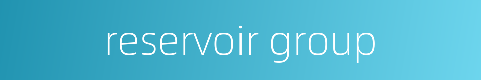 reservoir group的同义词