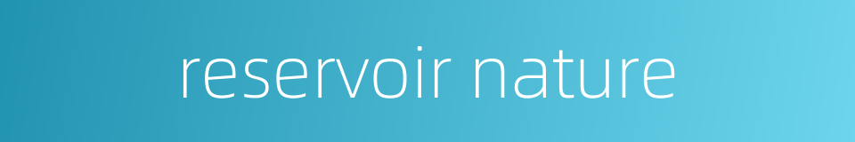 reservoir nature的同义词