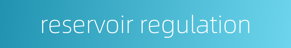 reservoir regulation的同义词
