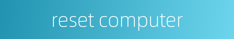reset computer的同义词