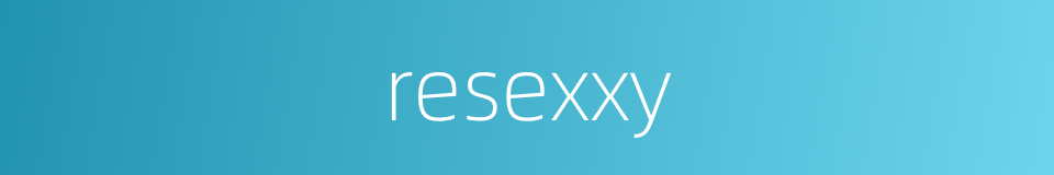 resexxy的同义词