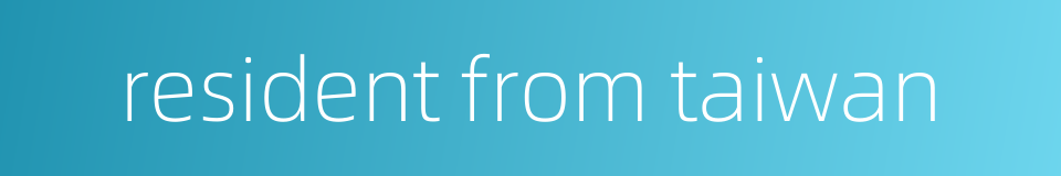 resident from taiwan的同义词