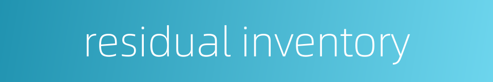 residual inventory的同义词