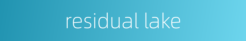 residual lake的同义词