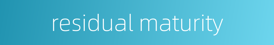 residual maturity的同义词