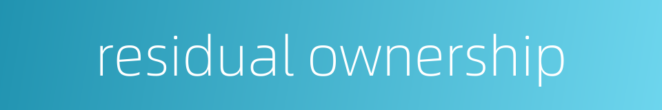 residual ownership的同义词