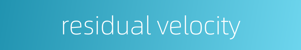 residual velocity的同义词