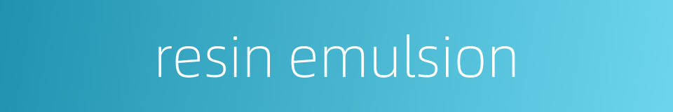 resin emulsion的同义词