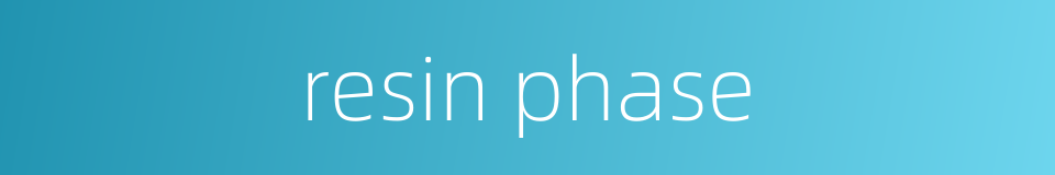 resin phase的同义词
