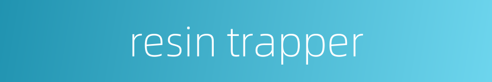 resin trapper的同义词