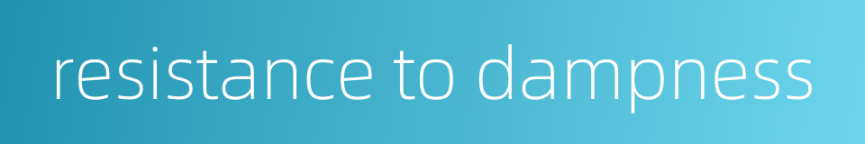 resistance to dampness的同义词