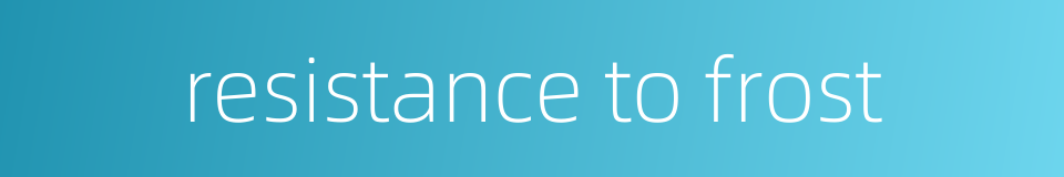 resistance to frost的同义词