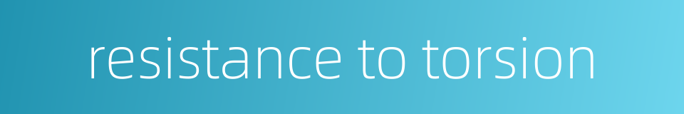 resistance to torsion的同义词
