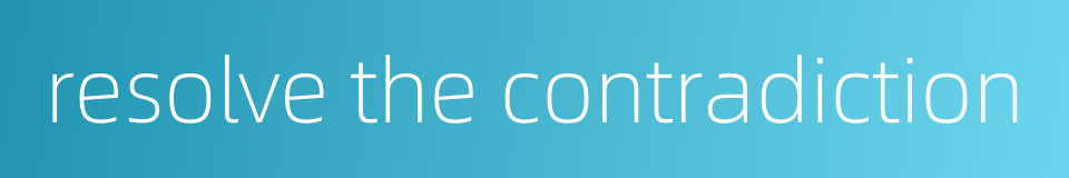 resolve the contradiction的同义词