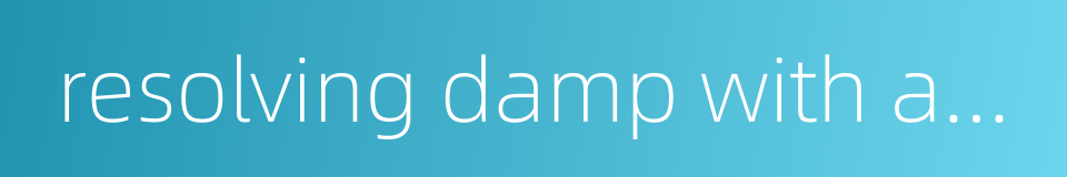 resolving damp with aromatics的同义词