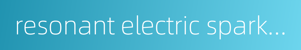 resonant electric spark therapy的同义词