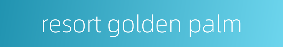 resort golden palm的同义词