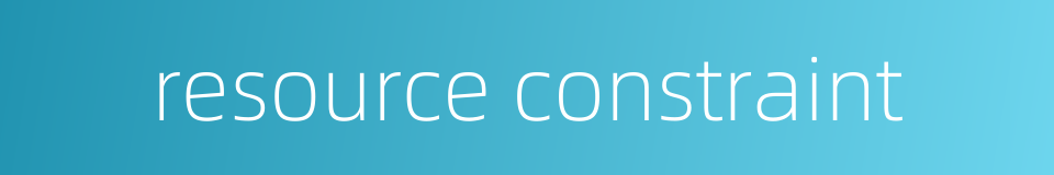 resource constraint的同义词