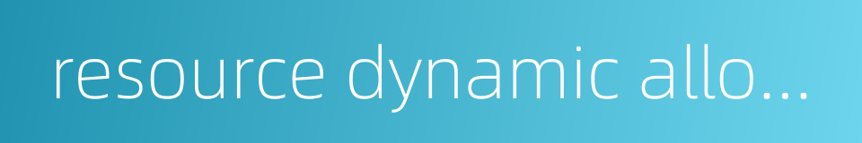resource dynamic allocation的同义词
