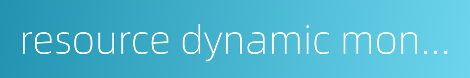 resource dynamic monitoring的同义词