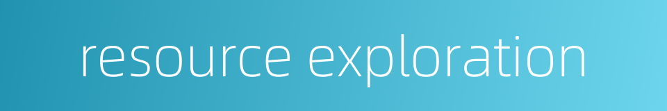 resource exploration的同义词