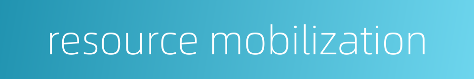 resource mobilization的同义词