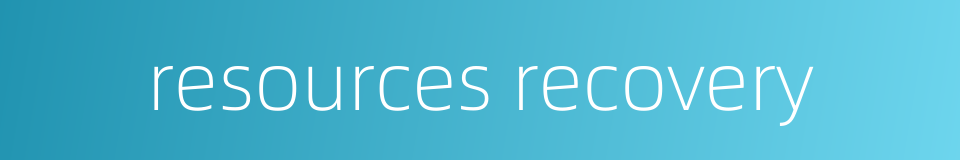 resources recovery的同义词