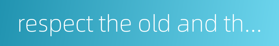 respect the old and the teachers的同义词