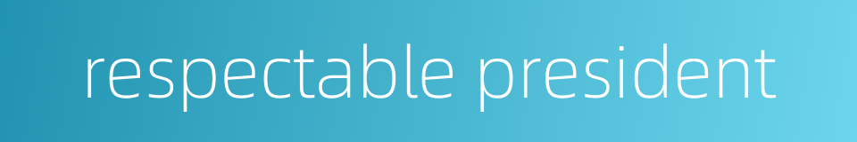 respectable president的同义词