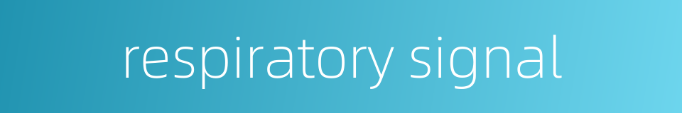 respiratory signal的同义词