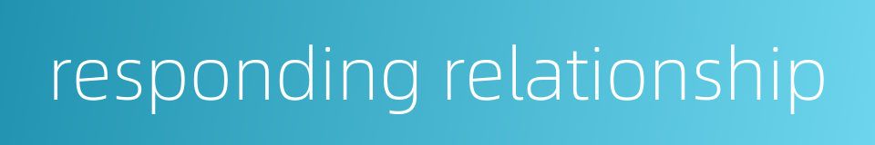responding relationship的同义词